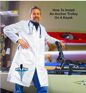 How To Install An Anchor Trolley On A Kayak: An insider’s guide to (almost) everything you need to know to install an anchor trolley on your kayak. (Kayak Doctor Book 1) (English Edition)