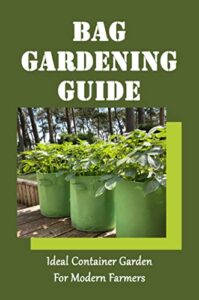 Bag Gardening Guide: Ideal Соntаіnеr Gаrdеn For Modern Farmers (English Edition)