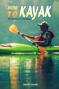 How to Kayak: The Basics of Kayaking (English Edition)