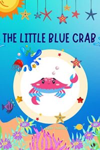 The little blue crab: a fun story for kindergarteners, with sea animals, a cute crab. (English Edition)