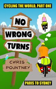 No Wrong Turns: Cycling the World, Part One: Paris to Sydney (English Edition)