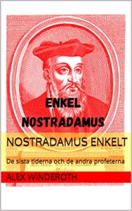 NOSTRADAMUS ENKELT : De sista tiderna och de andra profeterna (NOSTRADAMUS SEMPLICE LA FINE DEI TEMPI E LE ALTRE PROFEZIE Book 10) (Swedish Edition)