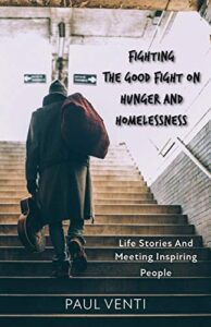 Fighting the Good Fight on Hunger and Homelessness: Life Stories and Meeting Inspiring People (English Edition)