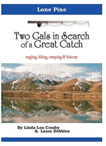 Two Gals in Search of a Great Catch: Lone Pine angling, hiking, camping, & history (English Edition)