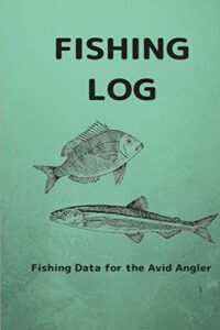 Fishing Log: Fishing Data for the Avid Angler (English Edition)