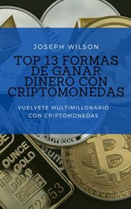 TOP 13 DE FORMAS DE GANAR DINERO CON CRIPTOMONEDAS 2022 (Spanish Edition)