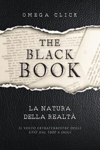 The Black Book : La natura della realtà – Il volto extraterrestre degli UFO dal 1600 ad oggi (Italian Edition)