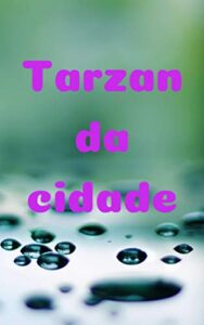 Tarzan da cidade (Portuguese Edition)