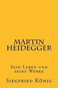 Martin Heidegger: Sein Leben und seine Werke (German Edition)