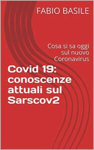 Covid 19: conoscenze attuali sul Sarscov2: Cosa si sa oggi sul nuovo Coronavirus (Italian Edition)