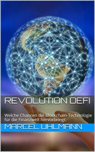 Revolution DeFi: Welche Chancen Kryptowährungen und die Blockchain-Technologie für die Finanzwelt hervorbringen (German Edition)