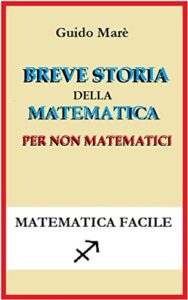 Breve storia della matematica per non matematici: Dalle origini a oggi (Italian Edition)