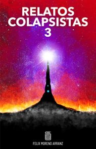 RELATOS COLAPSISTAS 3 KD BASURACENO, IDIOCRACIA, FAST COLLAPSE, LAS ETIÓPICAS, NEOLUDITAS, DINERO, LA NUBE, CENSURA, NEOKASTEYANO, SUPERPOBLACIÓN Y VEGANOS.: … (RELATOS COLAPSISTAS BW) (Spanish Edition)