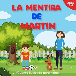 La mentira de Martín / 3-6 años de edad / Entretenido cuento ilustrado para aprender los valores : Un excelente regalo (Spanish Edition)