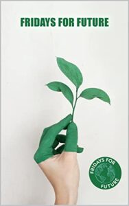 Fridays For Future: Förslag för att förhindra klimatförändringar och en vägledning för stödorganisation (Swedish Edition)