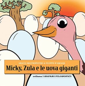 MICKY, ZULA E LE UOVA GIGANTI (I SAFARI FILOSOFICI Vol. 2) (Italian Edition)