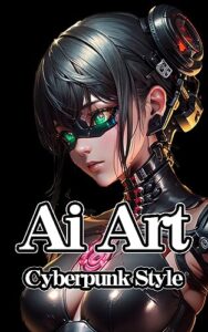 【無料で読める】Ai Art Cyberpunk Style-サイバーパンク風Aiアート: サイバーパンク風Aiアート