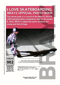 【無料で読める】I LOVE SKATEBOARDING. BRAYZ official photo book. Presented by IBURI DOT SITE.: 本書は2022年11月6日に行われたBRAYZ SKATE JAMスケートボード大会の記録である。彼らは若く希望に満ち溢れている。BRAYZはジュニアアスリートを応援している。
